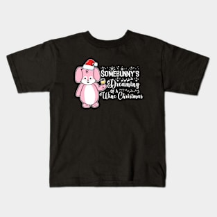 Somebunny's Dreaming of a Wine Christmas Kids T-Shirt